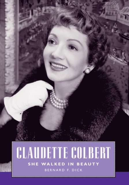 Bernard F. Dick - Claudette Colbert, E-bok