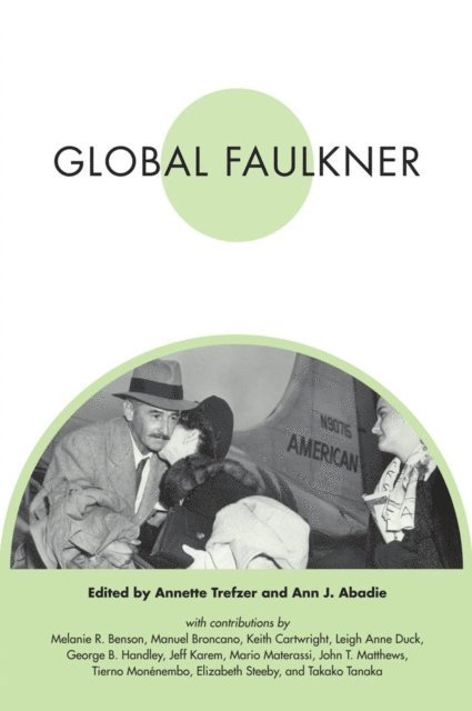 Ann J. Abadie, Annette Trefzer - Global Faulkner, E-bok