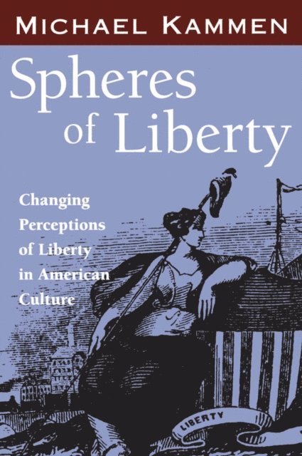 Michael Kammen - Spheres of Liberty, E-bok