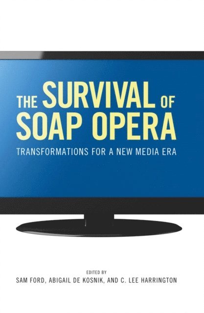C. Lee Harrington, Abigail De Kosnik, Sam Ford - Survival of Soap Opera, E-bok