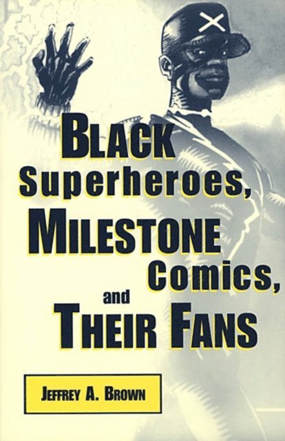 Jeffrey A. Brown - Black Superheroes, Milestone Comics, and Their Fans, E-bok