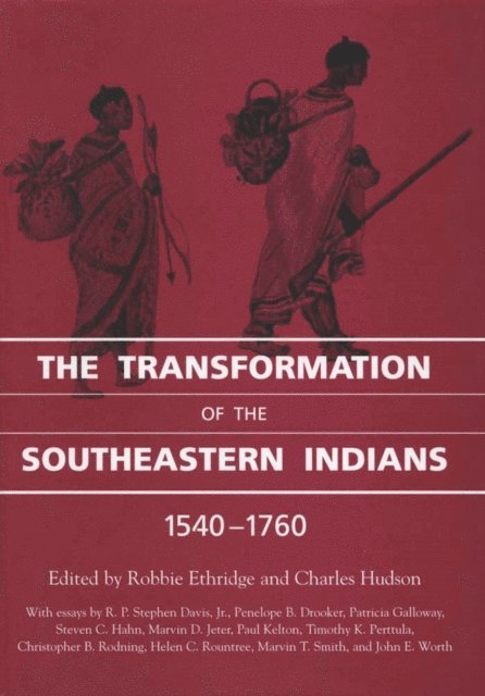 Charles Hudson, Robbie Ethridge - Transformation of the Southeastern Indians, 1540-1760, E-bok