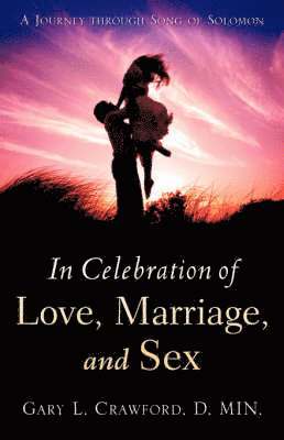 Gary L Crawford - In Celebration of Love, Marriage, and Sex, Häftad