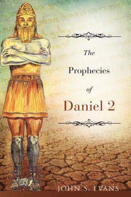 John S Evans - Prophecies of Daniel 2, Inbunden