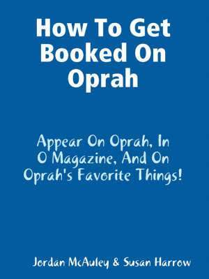 Jordan McAuley - How to Get Booked on Oprah, in O Magazine, and on Oprah's Favorite Things, Häftad