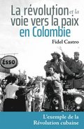La R�volution Et La Voie Vers La Paix En Colombie: L'Exemple de la R�volution Cubaine