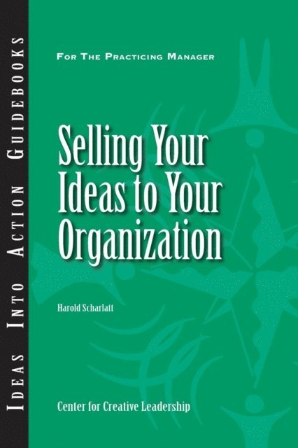 Harold Scharlatt - Selling Your Ideas to Your Organization, E-bok