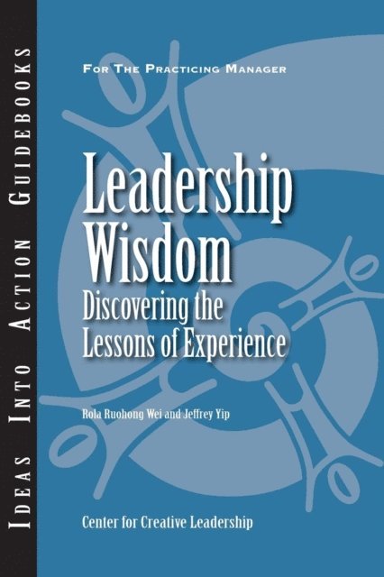 Jeffrey Yip, Rola Ruohong Wei - Leadership Wisdom: Discovering the Lessons of Experience, E-bok