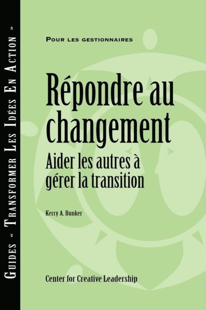 Kerry A. Bunker - Responses to Change: Helping People Manage Transition (French Canadian), E-bok