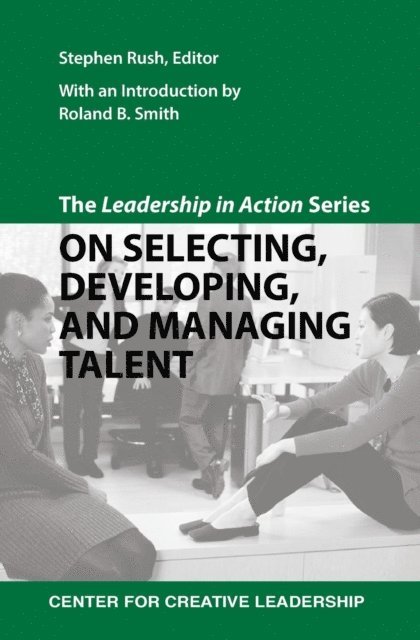 Stephen Rush - Leadership in Action Series: On Selecting, Developing, and Managing Talent, E-bok