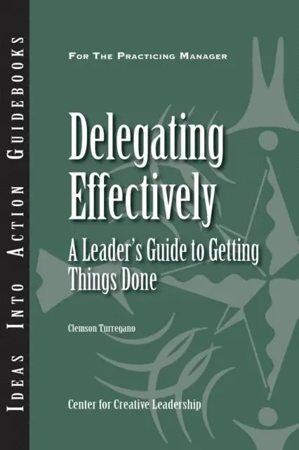 Clemson Turregano - Delegating Effectively: A Leader's Guide to Getting Things Done, E-bok. Tillgänglighet: Lägg i varukorg