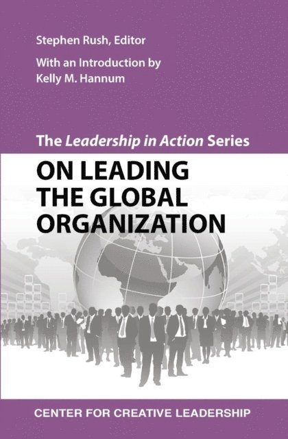 Stephen Rush - Leadership in Action Series: On Leading the Global Organization, E-bok