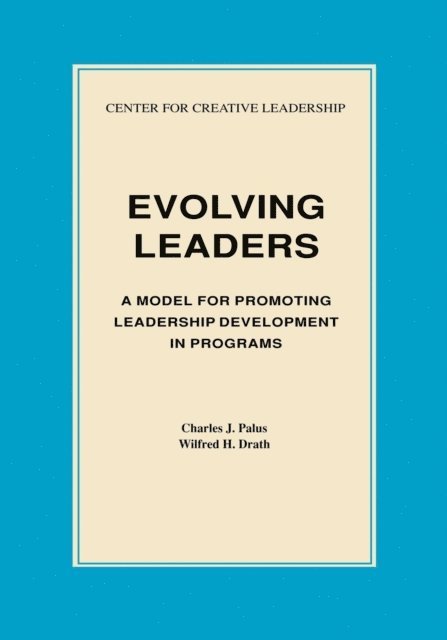 Wilfred H. Drath, Charles J. Palus - Evolving Leaders: A Model for Promoting Leadership Development in Programs, E-bok