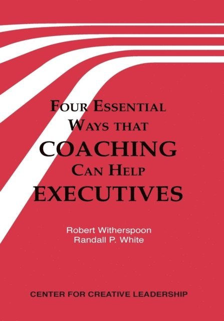 Randall P. White, Robert Witherspoon - Four Essential Ways that Coaching Can Help Executives, E-bok