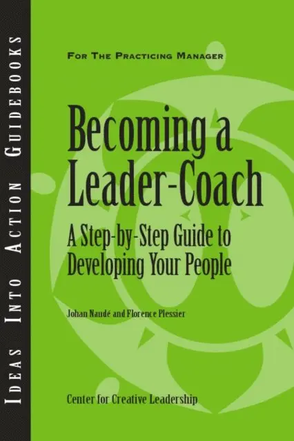Florence Plessier, Johan Naude' - Becoming a Leader Coach: A Step-by-Step Guide to Developing Your People, E-bok. Tillgänglighet: Lägg i varukorg