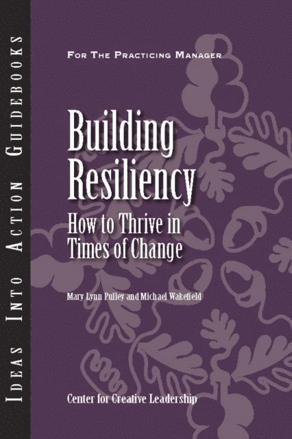 Michael Wakefield, Mary Lynn Pulley - Building Resiliency: How to Thrive in Times of Change, E-bok