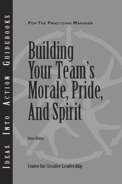 Gene Klann - Building Your Team's Moral, Pride, and Spirit, E-bok