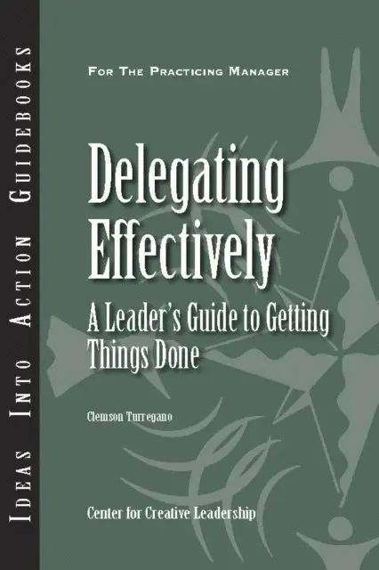 Clemson Turregano - Delegating Effectively: A Leader's Guide to Getting Things Done, E-bok. Tillgänglighet: Lägg i varukorg
