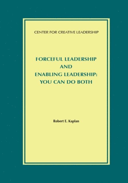 Robert Kaplan - Forceful Leadership and Enabling Leadership: You Can Do Both, E-bok