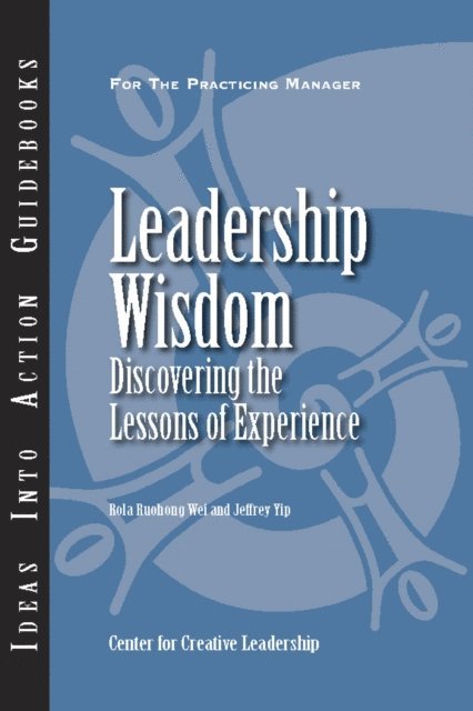 Jeffrey Yip, Rola Ruohong Wei - Leadership Wisdom: Discovering the Lessons of Experience, E-bok