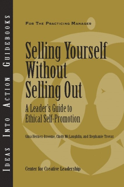 Stephanie Trovas, Cindy McLaughlin, Gina Hernez-Broome - Selling Yourself Without Selling Out: A Leader's Guide to Ethical Self-Promotion, E-bok