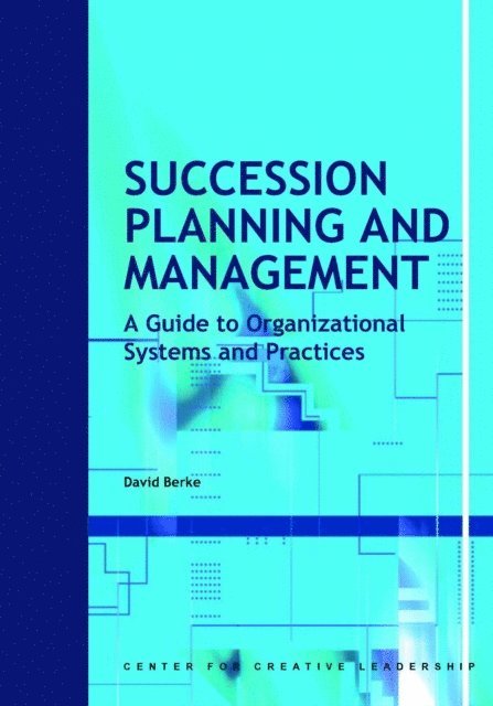 Succession Planning and Management: A Guide to Organizational Systems and Practices