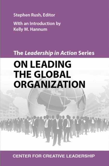 Stephen Rush - Leadership in Action Series: On Leading the Global Organization, E-bok