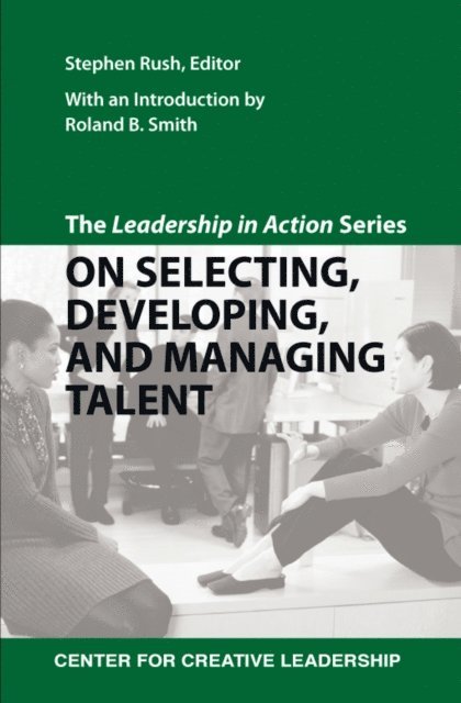 Stephen Rush - Leadership in Action Series: On Selecting, Developing, and Managing Talent, E-bok