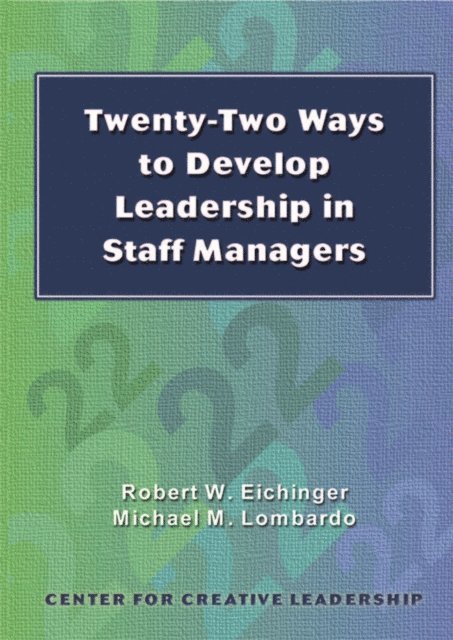 Michael Lombardo, Robert Eichinger - Twenty-Two Ways to Develop Leadership in Staff Managers, E-bok