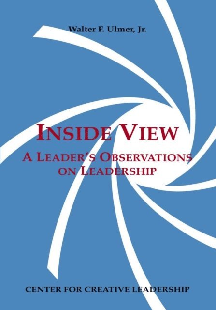Walter F. Ulmer Jr. - Inside View: A Leader's Observations on Leadership, E-bok