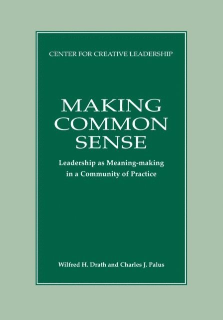 Charles J. Palus, Wilfred H. Drath - Making Common Sense: Leadership as Meaning-making in a Community of Practice, E-bok