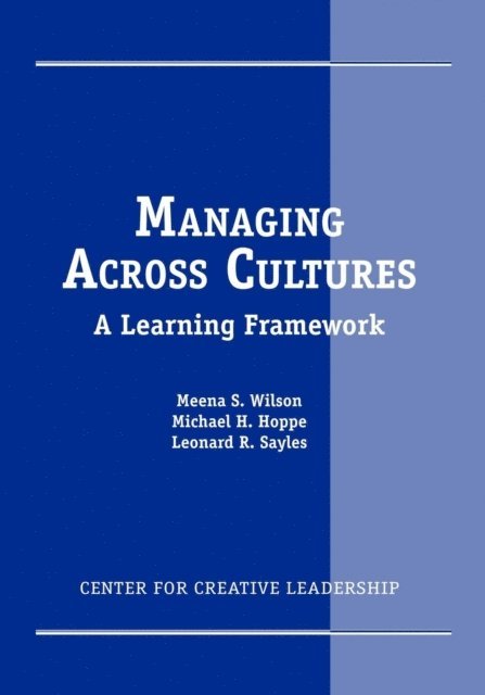 Leonard R. Sayles, Michael H. Hoppe, Meena S. Wilson - Managing Across Cultures: A Learning Framework, E-bok