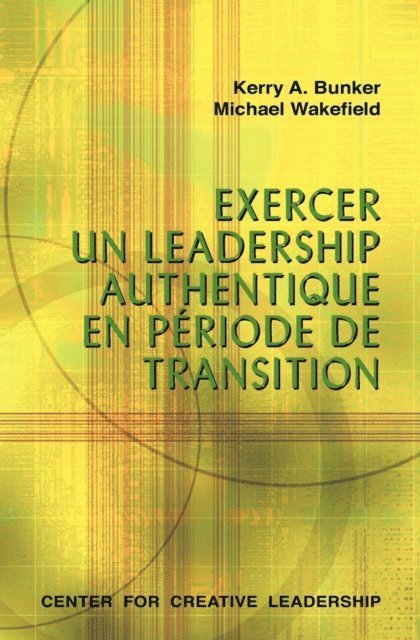 Michael Wakefield, Kerry A. Bunker - Leading With Authenticity in Times of Transition (French Canadian), E-bok