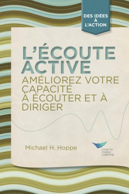 Michael H. Hoppe - Active Listening: Improve Your Ability to Listen and Lead, First Edition (French), E-bok