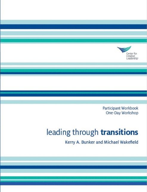 Michael Wakefield, Kerry A. Bunker - Leading Through Transitions Participant Workbook One-Day Workshop, E-bok