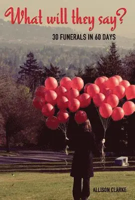 Allison Clarke - What Will They Say? 30 Funerals in 60 Days, Inbunden. Tillgänglighet: Lägg i varukorg