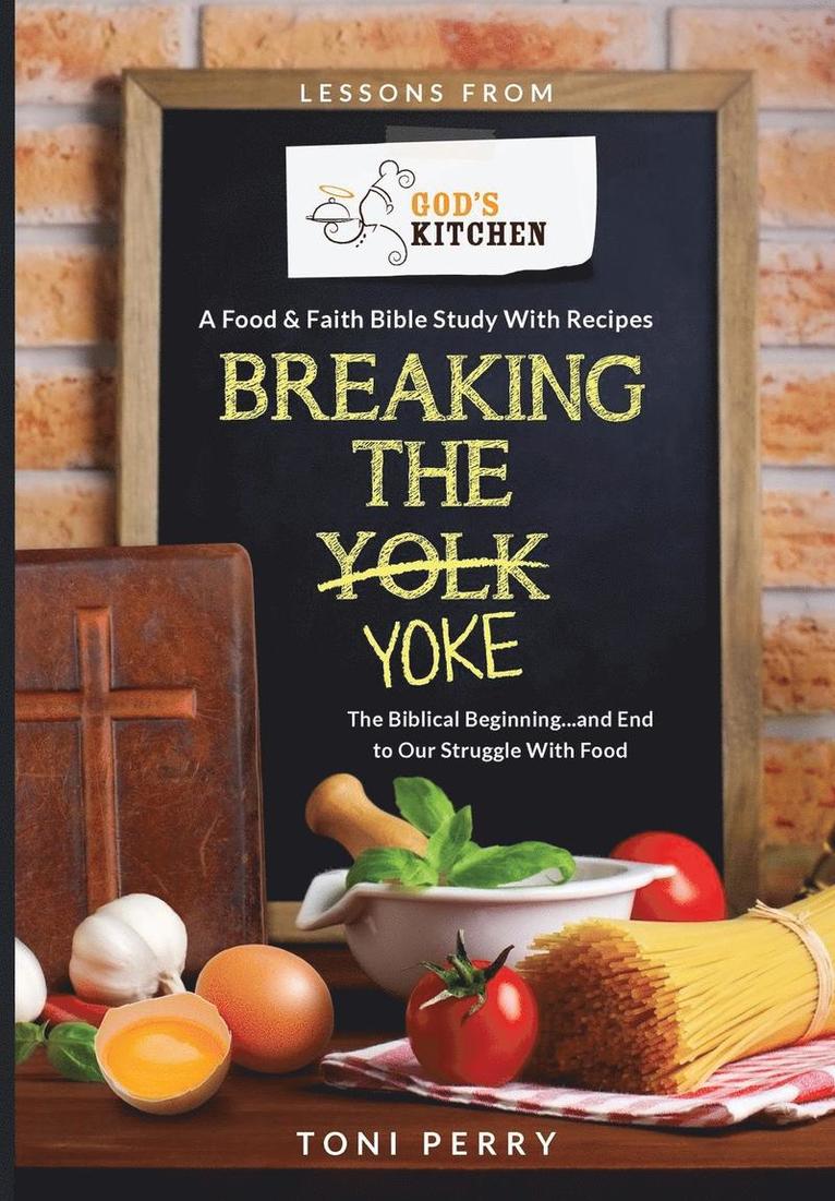 Toni Perry - Breaking the Yoke - The Biblical Beginning...and End to Our Struggle with Food, Häftad