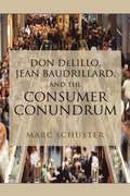 Don Delillo, Jean Baudrillard, and the Consumer Conundrum