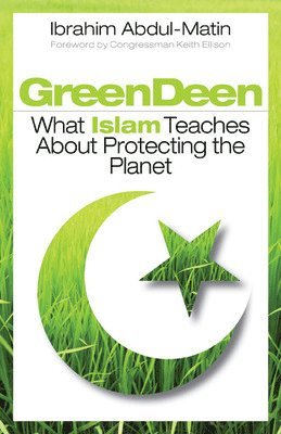 Ibrahim Abdul-Matin - Green Deen: What Islam Teaches about Protecting the Planet, Häftad