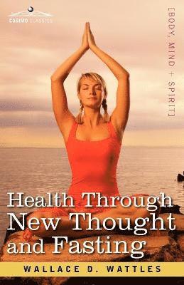Wallace D Wattles - Health Through New Thought and Fasting, Häftad