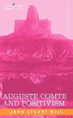 John Stuart Mill - Auguste Comte and Positivism, Häftad