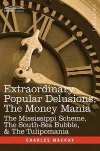 Extraordinary Popular Delusions, the Money Mania