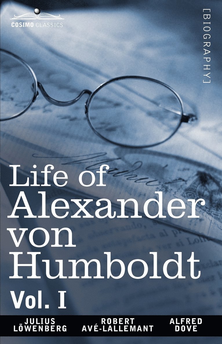 Julius Lowenberg, Robert Avlallemant, Alfred Dove - Life of Alexander Von Humboldt, Vol. I (in Two Volumes), Häftad