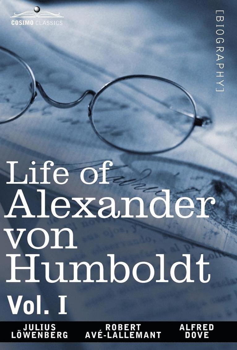 Julius Lowenberg, Robert Avlallemant, Alfred Dove - Life of Alexander Von Humboldt, Vol. I (in Two Volumes), Inbunden