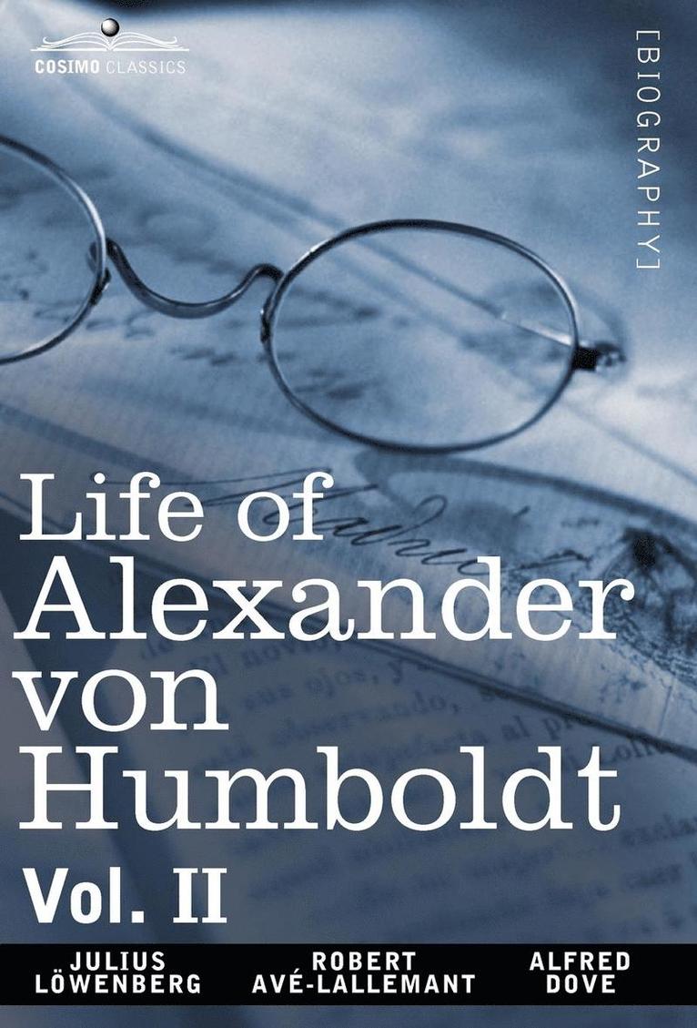 Julius Lowenberg, Robert Avlallemant, Alfred Dove - Life of Alexander Von Humboldt, Vol. II (in Two Volumes), Inbunden