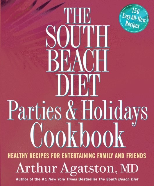 Arthur Agatston - South Beach Diet Parties and Holidays Cookbook, E-bok