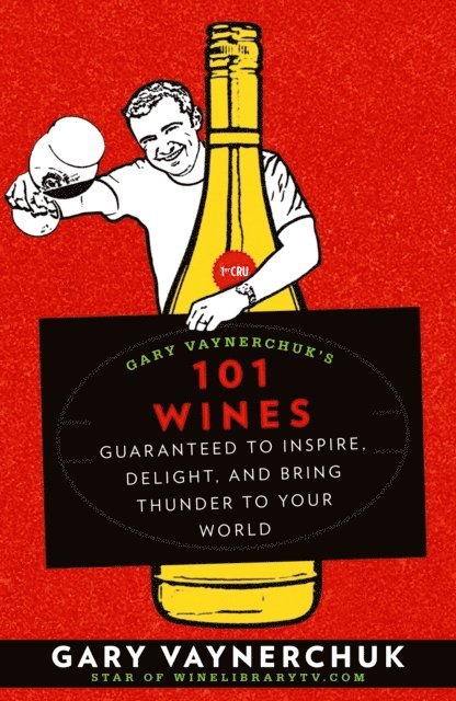 Gary Vaynerchuk - Gary Vaynerchuk's 101 Wines, E-bok