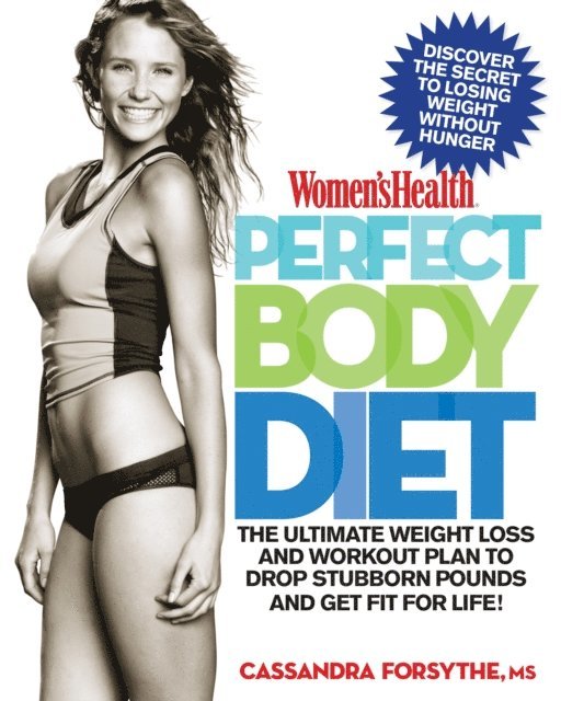 Editors of Women's Health Maga, RD Cassandra Forsythe, PhD - Women's Health Perfect Body Diet, E-bok
