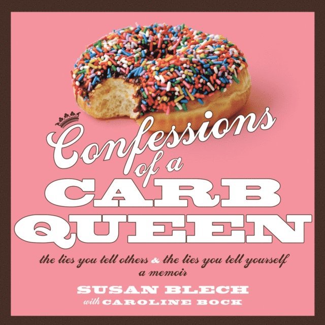 Caroline Bock, Susan Blech - Confessions of a Carb Queen, E-bok
