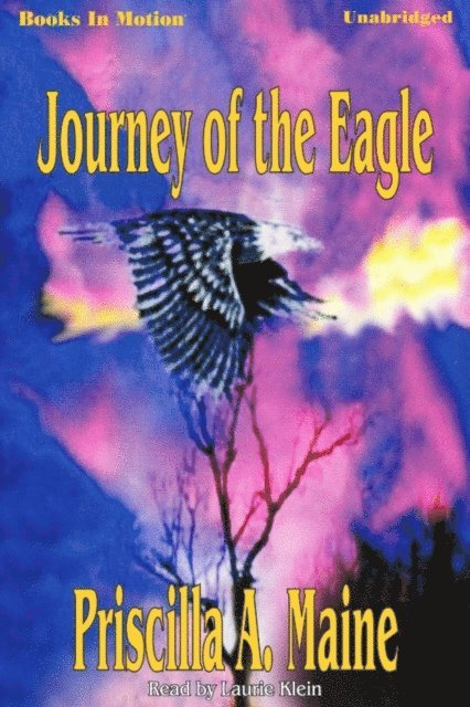 Priscilla A. Maine - Journey Of The Eagle, Ljudbok